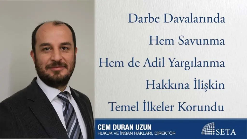 Darbe Davalarında Hem Savunma Hem de Adil Yargılanma Hakkına İlişkin Temel İlkeler Korundu