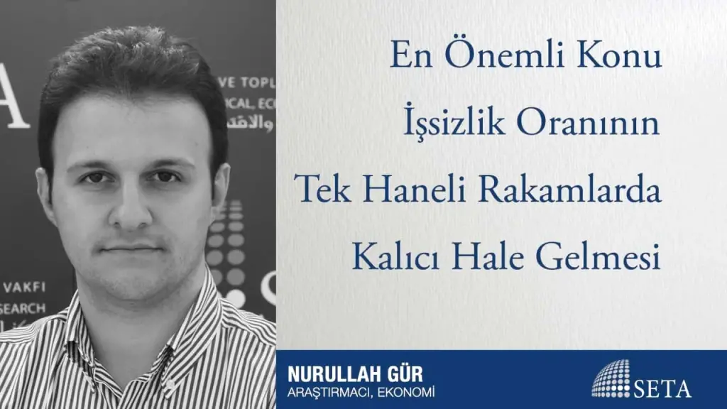 En Önemli Konu İşsizlik Oranının Tek Haneli Rakamlarda Kalıcı Hale Gelmesi