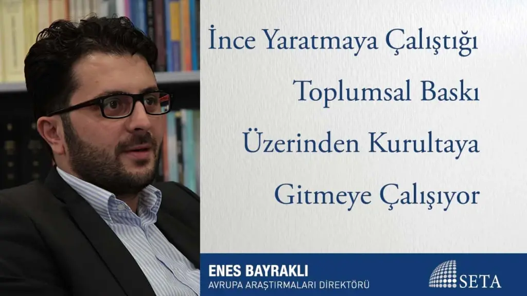 İnce Yaratmaya Çalıştığı Toplumsal Baskı Üzerinden Kurultaya Gitmeye Çalışıyor
