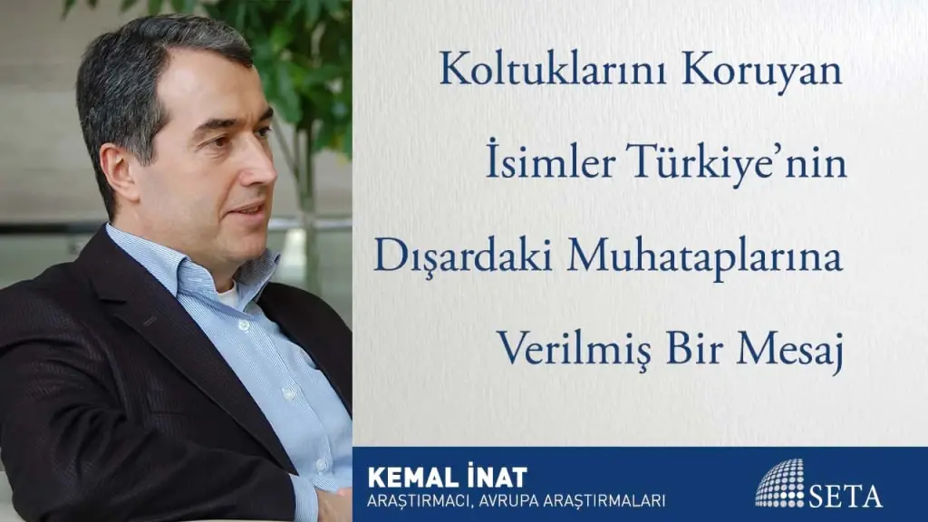 Koltuklarını Koruyan İsimler Türkiye’nin Dışardaki Muhataplarına Verilmiş Bir Mesaj