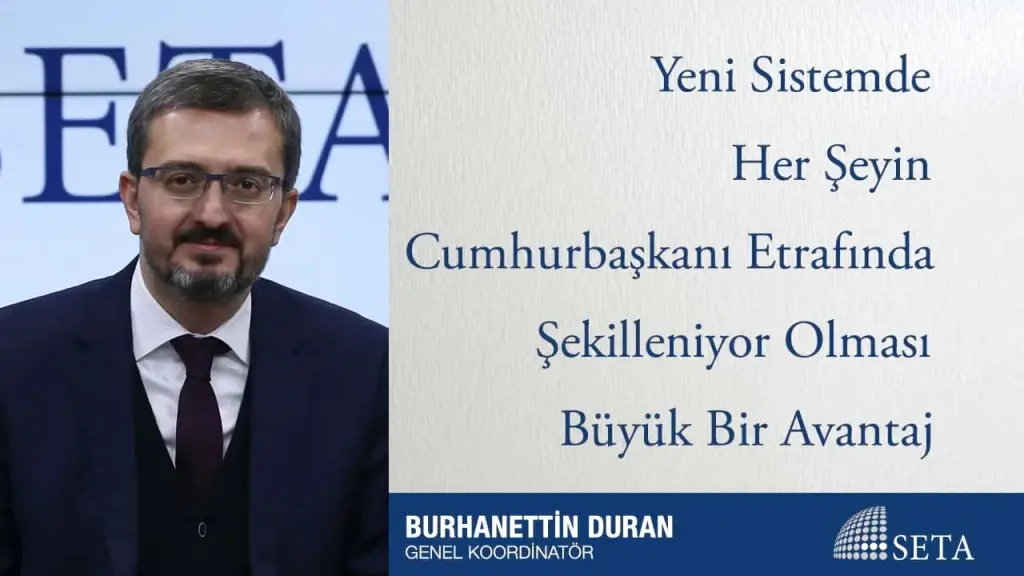 Yeni Sistemde Her Şeyin Cumhurbaşkanı Etrafında Şekilleniyor Olması Büyük Bir Avantaj