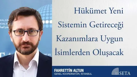 Hükümet Yeni Sistemin Getireceği Kazanımlara Uygun İsimlerden Oluşacak