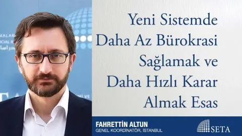 Yeni Sistemde Daha Az Bürokrasi Sağlamak ve Daha Hızlı Karar Almak Esas