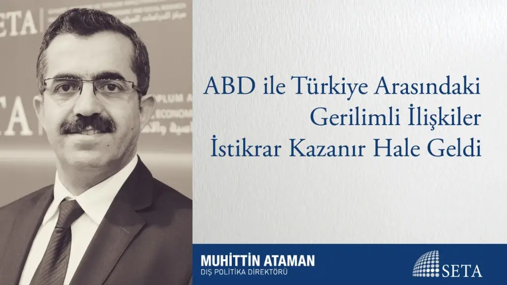 ABD ile Türkiye Arasındaki Gerilimli İlişkiler İstikrar Kazanır Hale Geldi