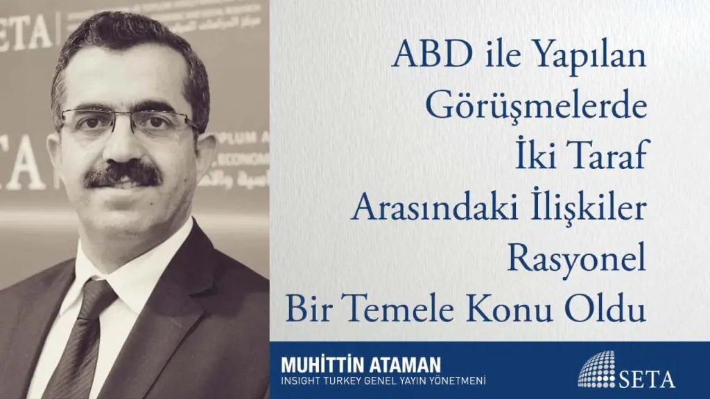 ABD ile Yapılan Görüşmelerde İki Taraf Arasındaki İlişkiler Rasyonel Bir Temele Konu Oldu
