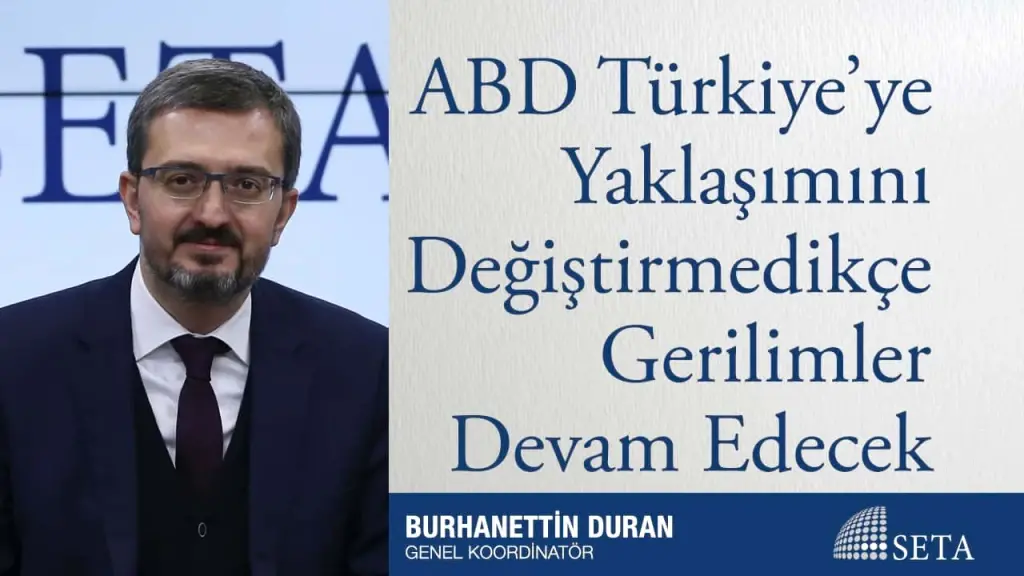 ABD Türkiye’ye Yaklaşımını Değiştirmedikçe Gerilimler Devam Edecek