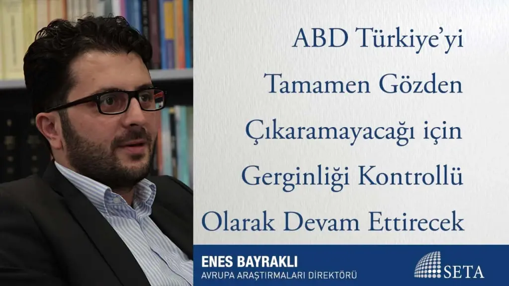 ABD Türkiye’yi Tamamen Gözden Çıkaramayacağı için Gerginliği Kontrollü Olarak Devam Ettirecek