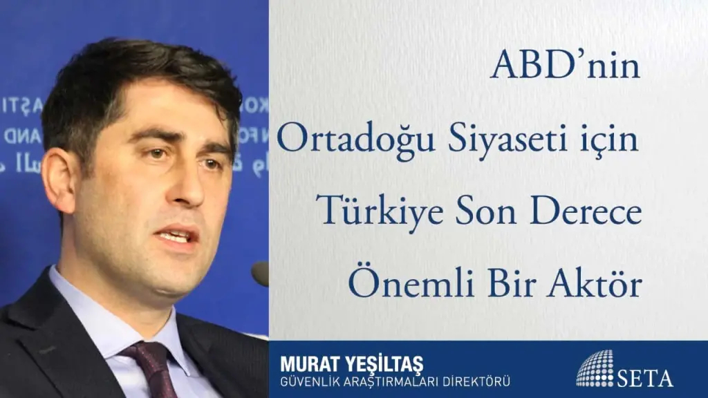 ABD’nin Ortadoğu Siyaseti için Türkiye Son Derece Önemli Bir Aktör