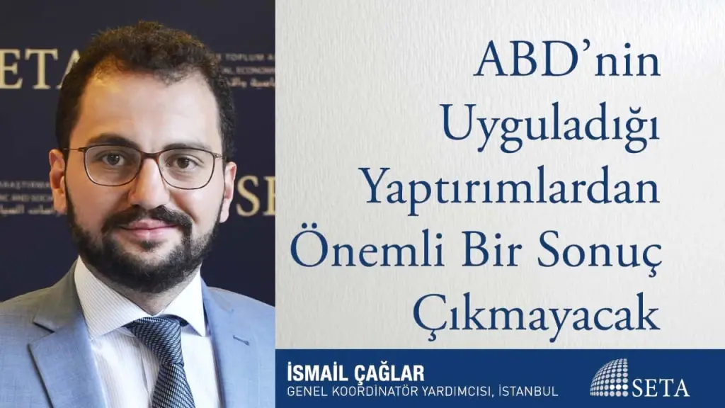 ABD’nin Uyguladığı Yaptırımlardan Önemli Bir Sonuç Çıkmayacak