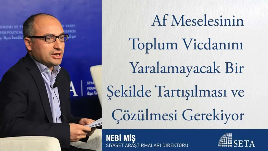 Af Meselesinin Toplum Vicdanını Yaralamayacak Bir Şekilde Tartışılması ve Çözülmesi Gerekiyor