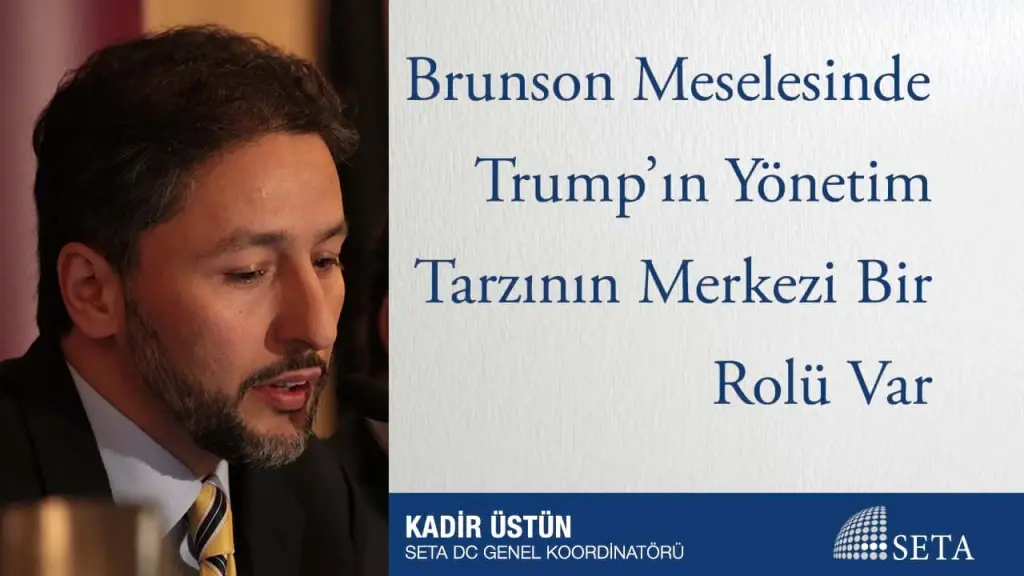 Brunson Meselesinde Trump’ın Yönetim Tarzının Merkezi Bir Rolü Var