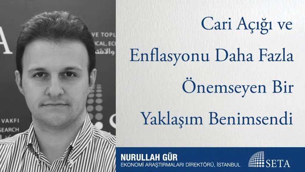 Cari Açığı ve Enflasyonu Daha Fazla Önemseyen Bir Yaklaşım Benimsendi
