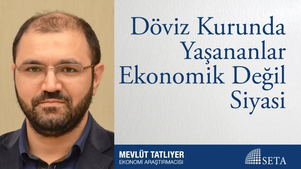 Döviz Kurunda Yaşananlar Ekonomik Değil Siyasi