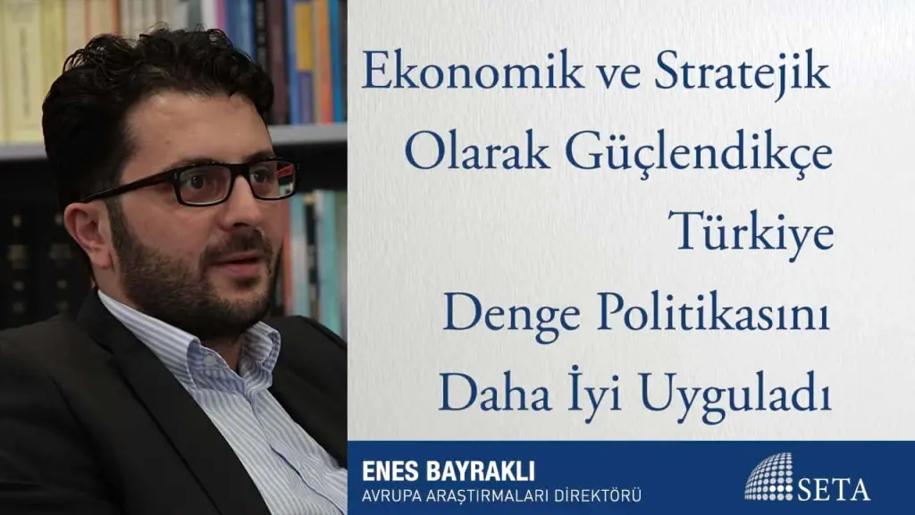 Ekonomik ve Stratejik Olarak Güçlendikçe Türkiye Denge Politikasını Daha İyi Uyguladı