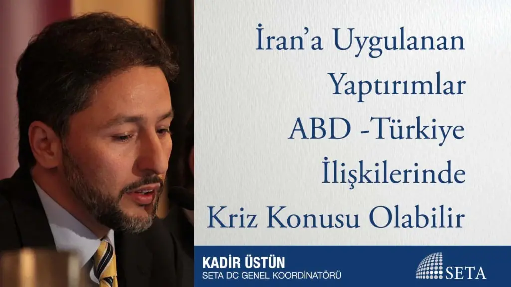 İran’a Uygulanan Yaptırımlar ABD -Türkiye İlişkilerinde Kriz Konusu Olabilir