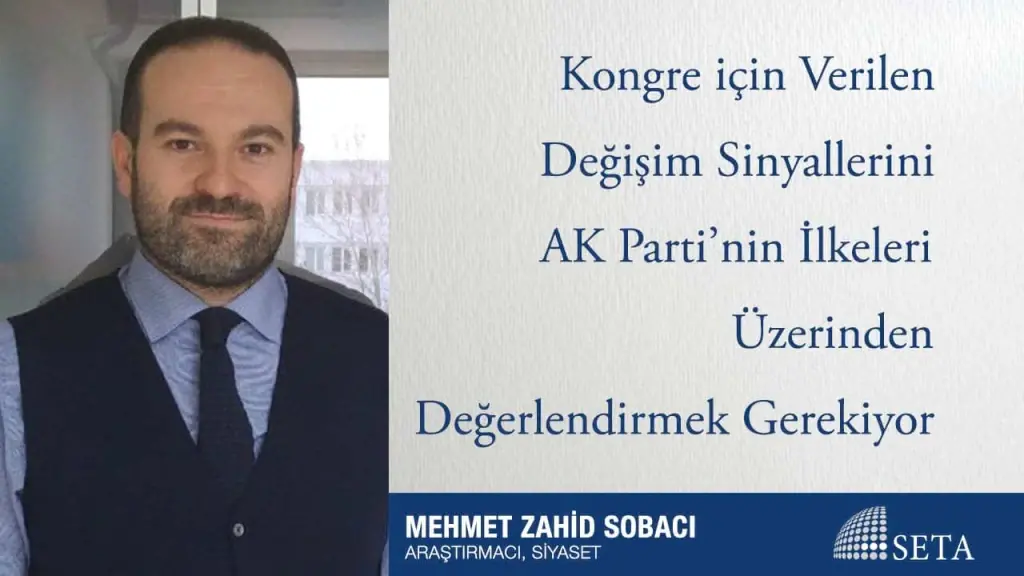 Kongre için Verilen Değişim Sinyallerini AK Parti’nin İlkeleri Üzerinden Değerlendirmek Gerekiyor