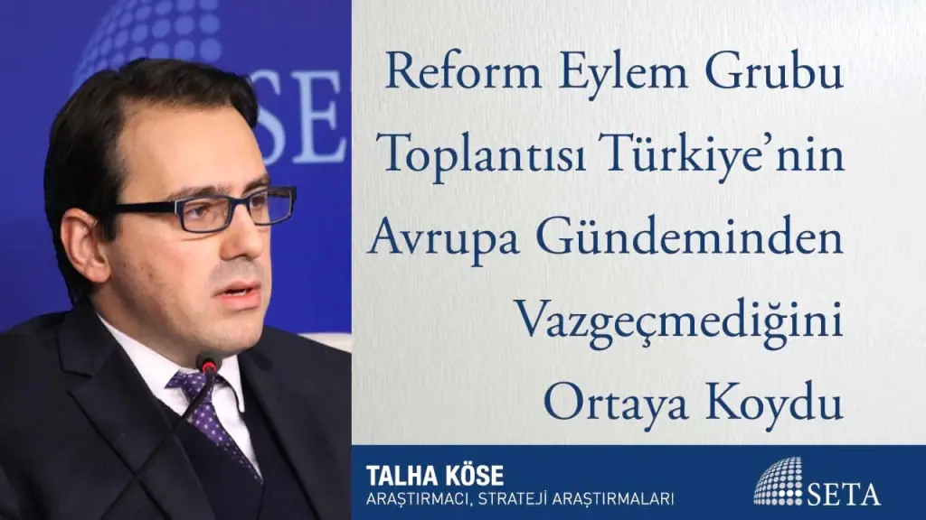 Reform Eylem Grubu Toplantısı Türkiye’nin Avrupa Gündeminden Vazgeçmediğini Ortaya Koydu