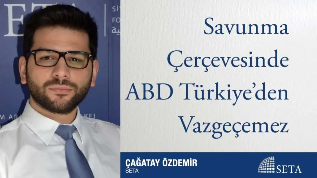 Savunma Çerçevesinde ABD Türkiye’den Vazgeçemez