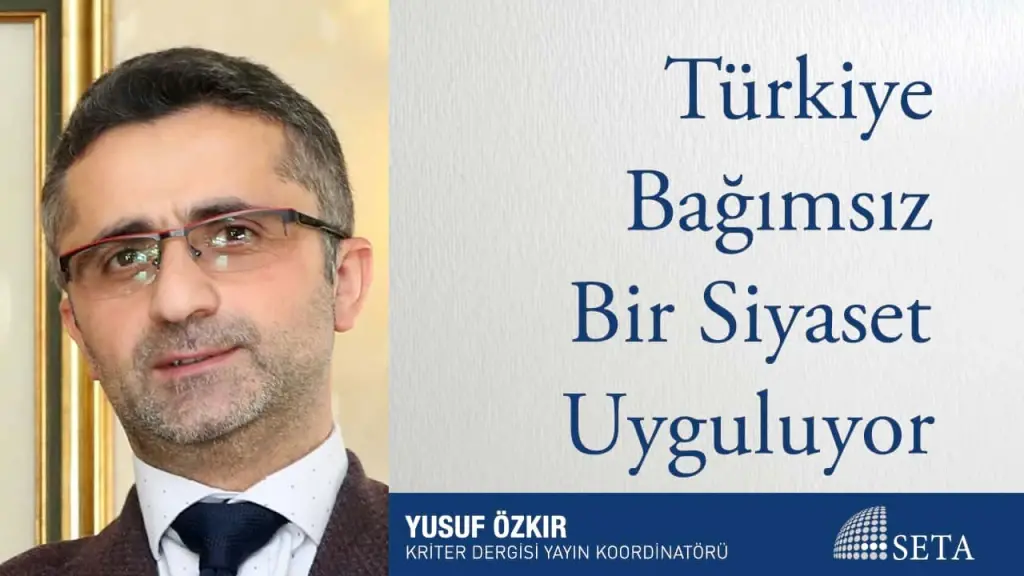 Türkiye Bağımsız Bir Siyaset Uyguluyor