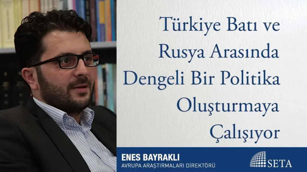 Türkiye Batı ve Rusya Arasında Dengeli Bir Politika Oluşturmaya Çalışıyor