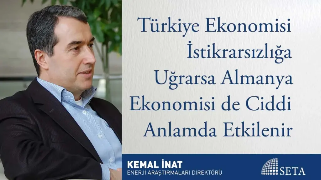 Türkiye Ekonomisi İstikrarsızlığa Uğrarsa Almanya Ekonomisi de Ciddi Anlamda Etkilenir