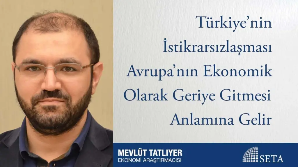 Türkiye’nin İstikrarsızlaşması Avrupa’nın Ekonomik Olarak Geriye Gitmesi Anlamına Gelir