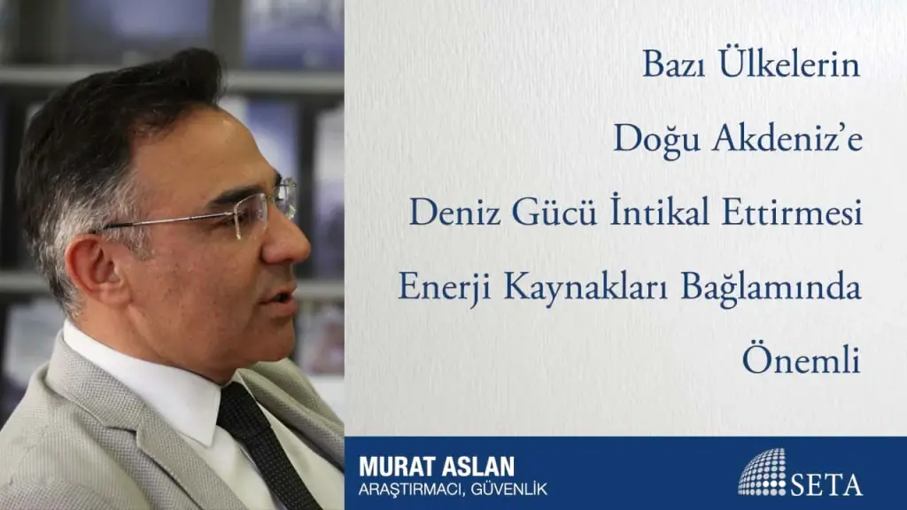 Bazı Ülkelerin Doğu Akdeniz’e Deniz Gücü İntikal Ettirmesi Enerji Kaynakları Bağlamında Önemli