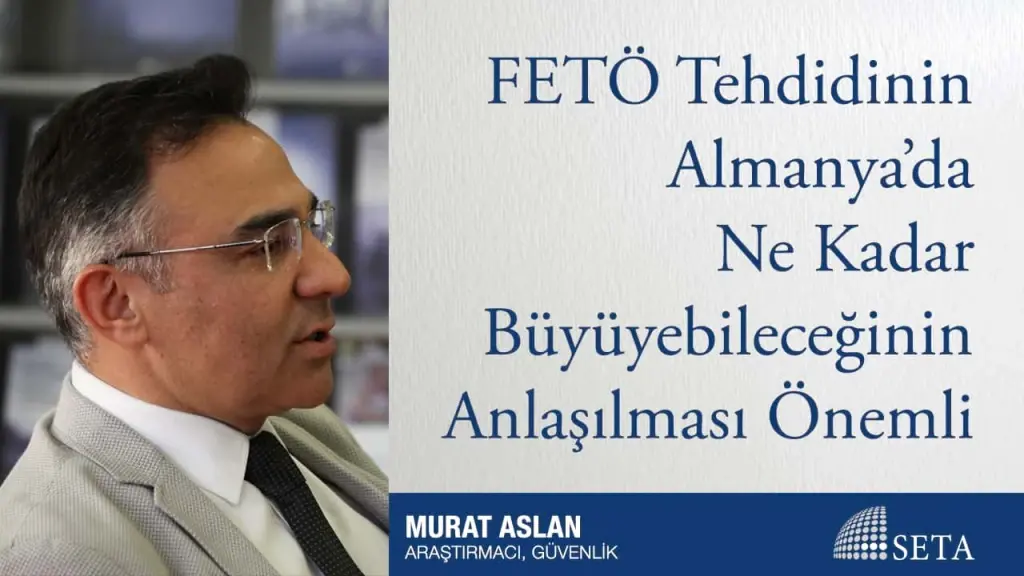 FETÖ Tehdidinin Almanya’da Ne Kadar Büyüyebileceğinin Anlaşılması Önemli