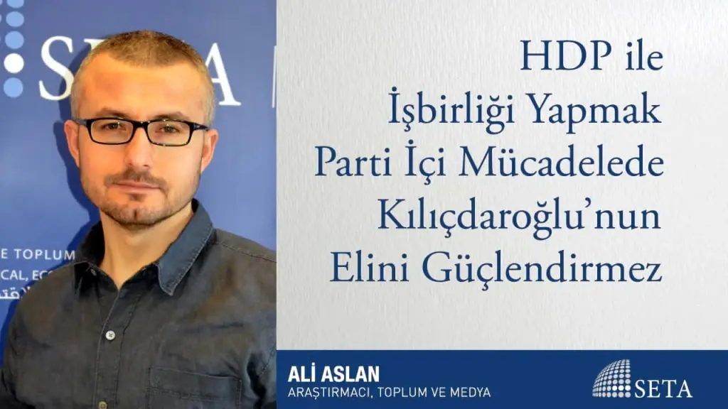 HDP ile İşbirliği Yapmak Parti İçi Mücadelede Kılıçdaroğlu’nun Elini Güçlendirmez