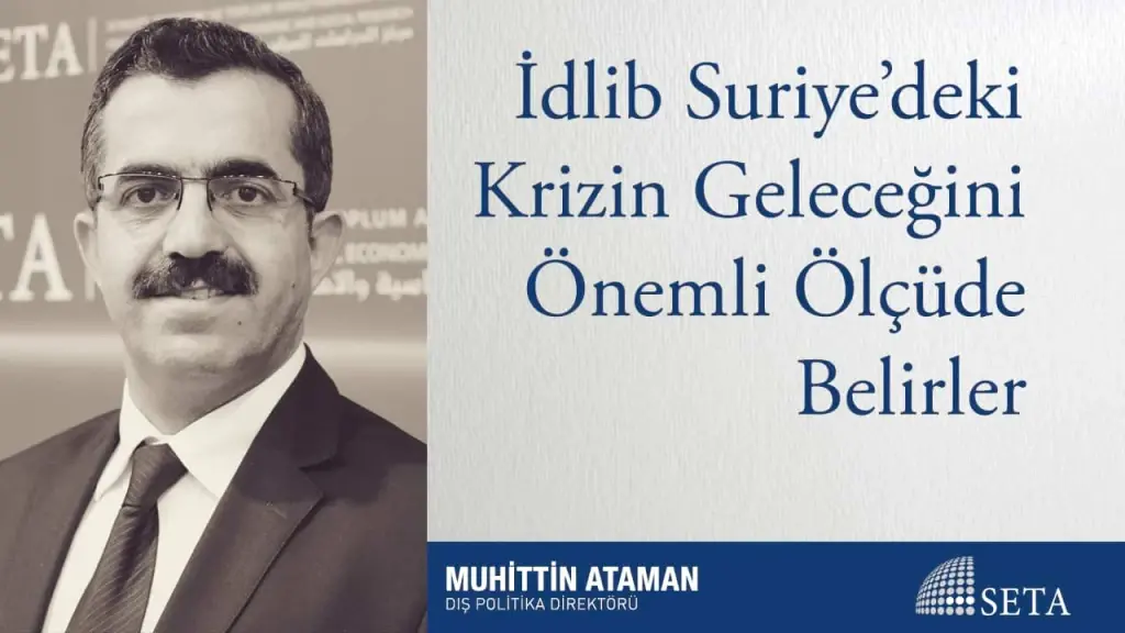 İdlib Suriye’deki Krizin Geleceğini Önemli Ölçüde Belirler