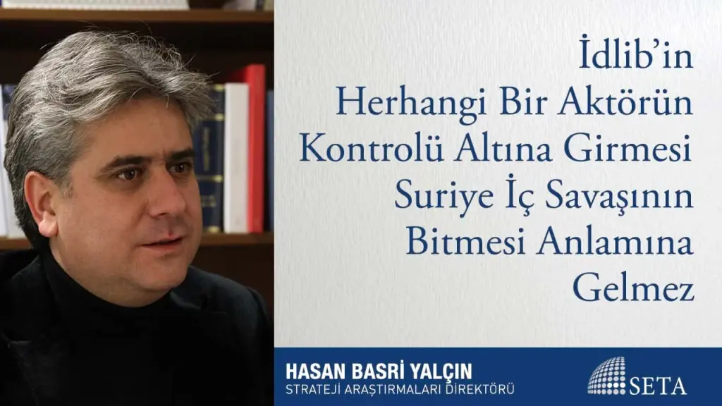 İdlib’in Herhangi Bir Aktörün Kontrolü Altına Girmesi Suriye İç Savaşının Bitmesi Anlamına Gelmez