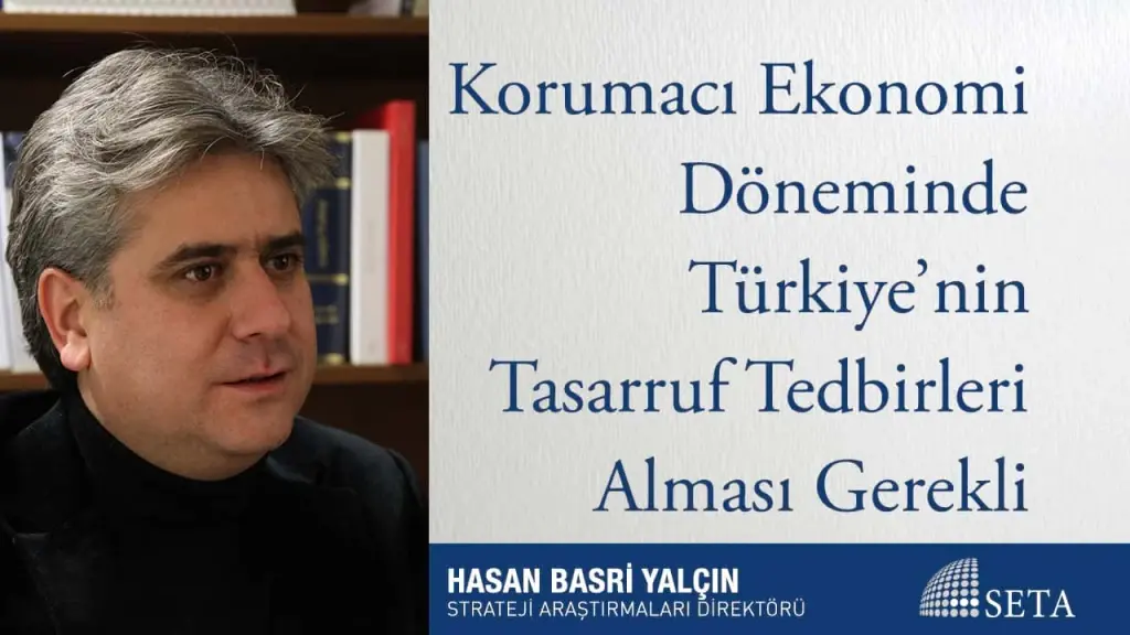 Korumacı Ekonomi Döneminde Türkiye’nin Tasarruf Tedbirleri Alması Gerekli