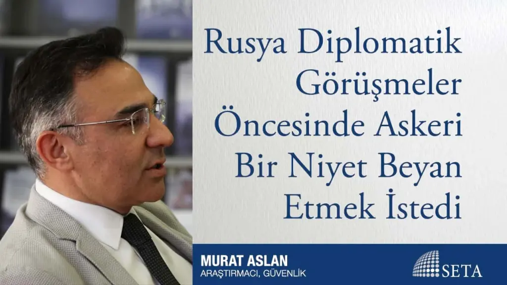 Rusya Diplomatik Görüşmeler Öncesinde Askeri Bir Niyet Beyan Etmek İstedi