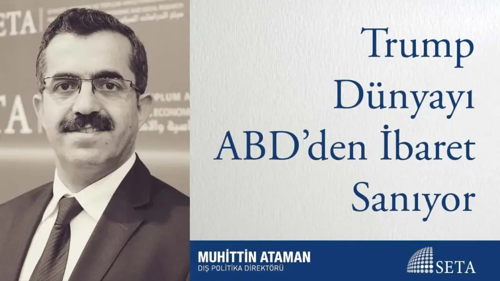 Trump Dünyayı ABD’den İbaret Sanıyor