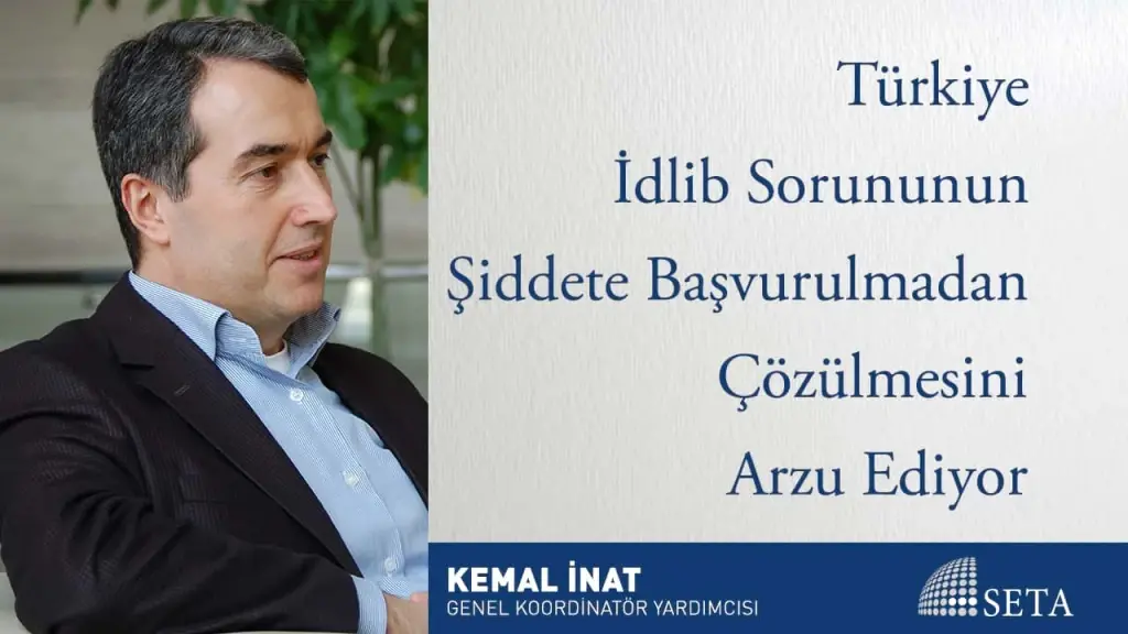 Türkiye İdlib Sorununun Şiddete Başvurulmadan Çözülmesini Arzu Ediyor