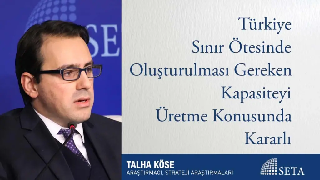 Türkiye Sınır Ötesinde Oluşturulması Gereken Kapasiteyi Üretme Konusunda Kararlı