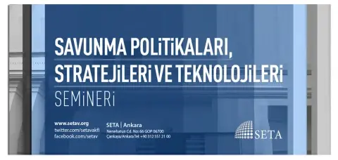SETA Savunma Politikaları, Stratejileri ve Teknolojileri Semineri Kabul Listesi Açıklandı