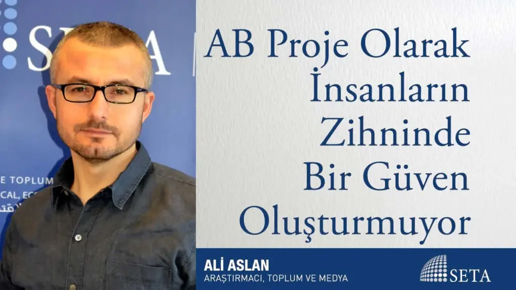 AB Proje Olarak İnsanların Zihninde Bir Güven Oluşturmuyor