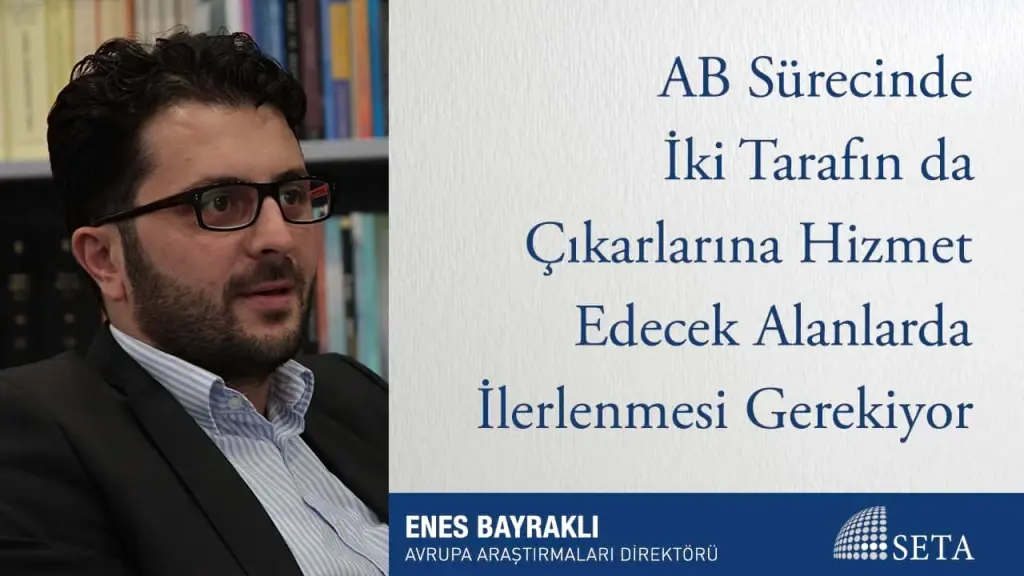 AB Sürecinde İki Tarafın da Çıkarlarına Hizmet Edecek Alanlarda İlerlenmesi Gerekiyor