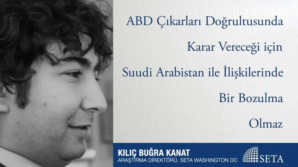 ABD Çıkarları Doğrultusunda Karar Vereceği için Suudi Arabistan ile İlişkilerinde Bir Bozulma Olmaz