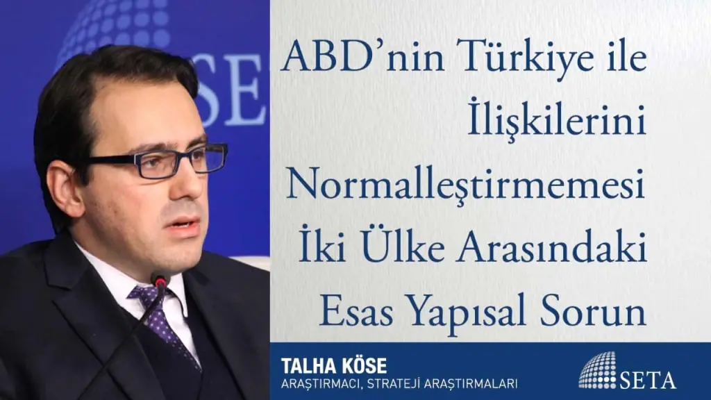 ABD’nin Türkiye ile İlişkilerini Normalleştirmemesi İki Ülke Arasındaki Esas Yapısal Sorun