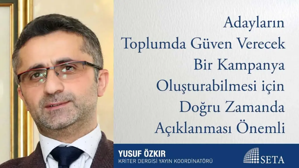 Adayların Toplumda Güven Verecek Bir Kampanya Oluşturabilmesi için Doğru Zamanda Açıklanması Önemli