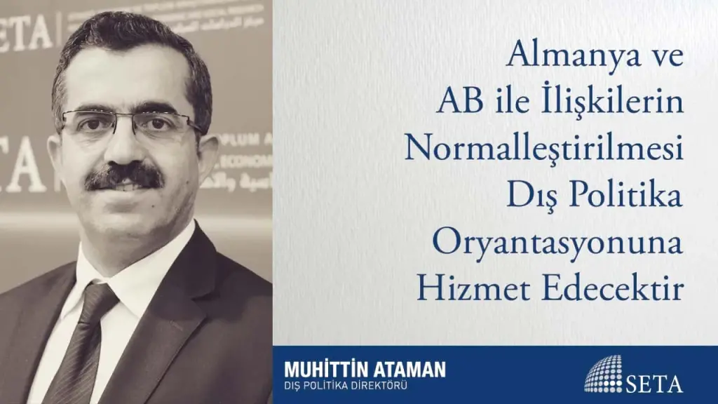 Almanya ve AB ile İlişkilerin Normalleştirilmesi Dış Politika Oryantasyonuna Hizmet Edecektir