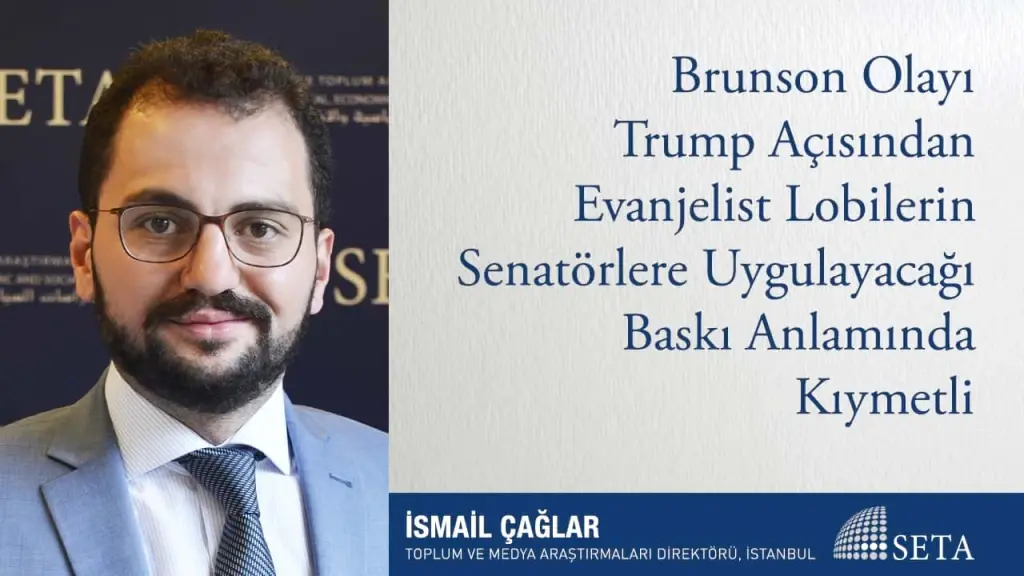 Brunson Olayı Trump Açısından Evanjelist Lobilerin Senatörlere Uygulayacağı Baskı Anlamında Kıymetli