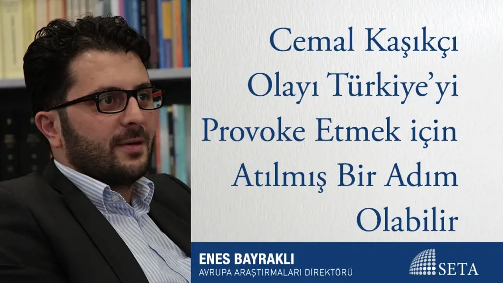 Cemal Kaşıkçı Olayı Türkiye’yi Provoke Etmek için Atılmış Bir Adım Olabilir