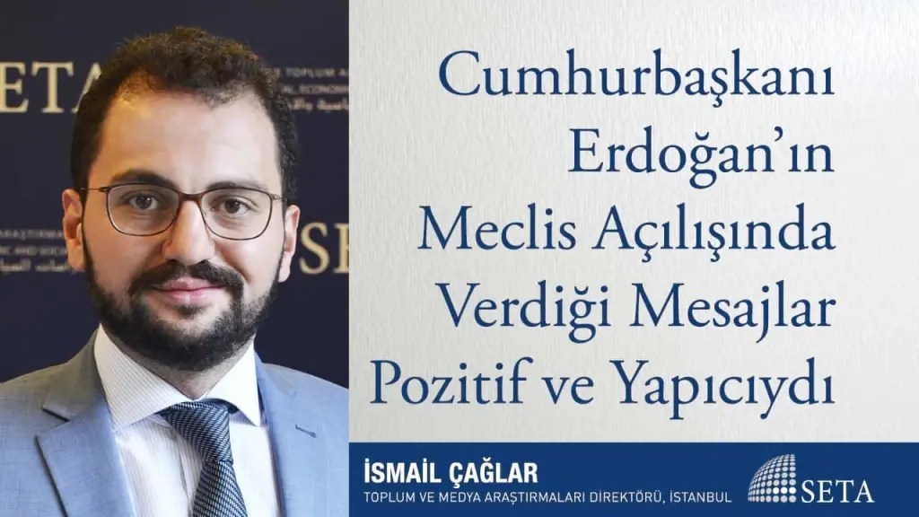 Cumhurbaşkanı Erdoğan’ın Meclis Açılışında Verdiği Mesajlar Pozitif ve Yapıcıydı
