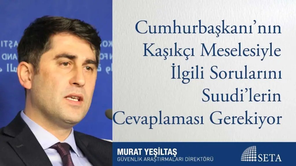 Cumhurbaşkanı’nın Kaşıkçı Meselesiyle İlgili Sorularını Suudi’lerin Cevaplaması Gerekiyor