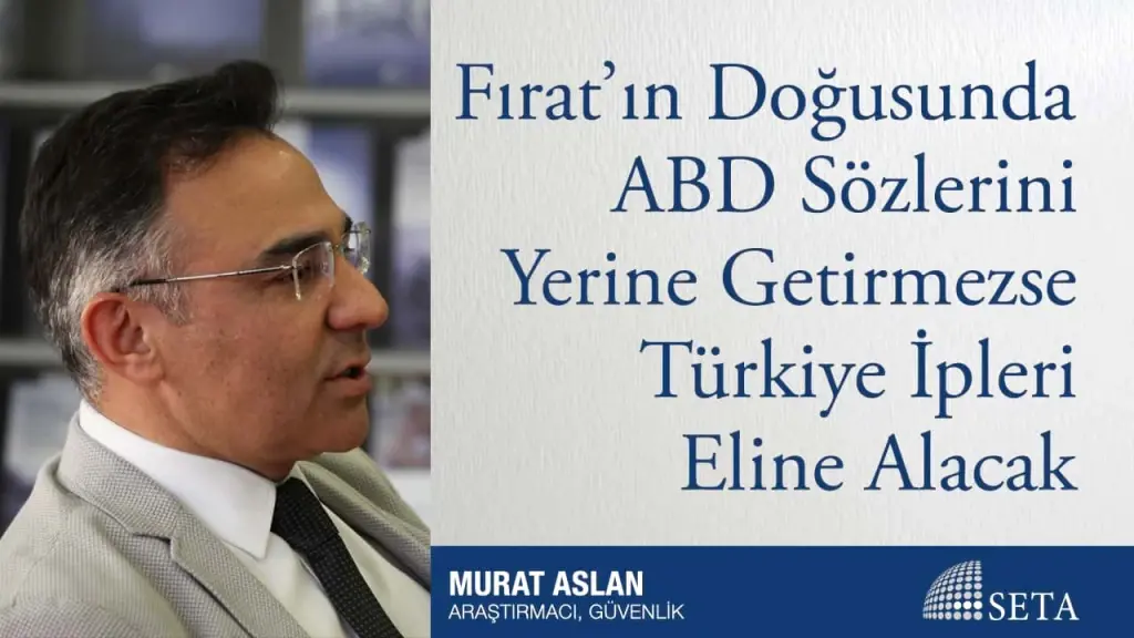 Fırat’ın Doğusunda ABD Sözlerini Yerine Getirmezse Türkiye İpleri Eline Alacak