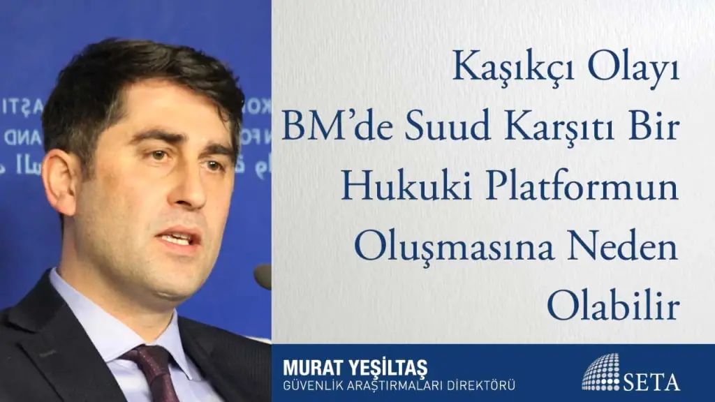 Kaşıkçı Olayı BM’de Suud Karşıtı Bir Hukuki Platformun Oluşmasına Neden Olabilir