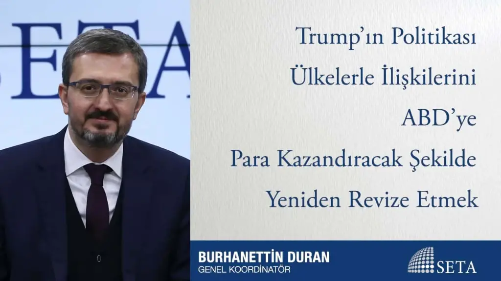 Trump’ın Politikası Ülkelerle İlişkilerini ABD’ye Para Kazandıracak Şekilde Yeniden Revize Etmek